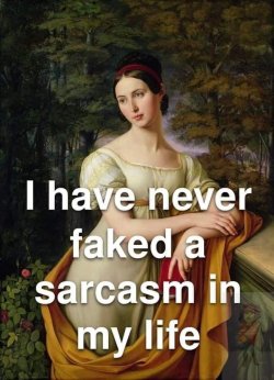 have-never-faked-sarcasm-my-life.jpeg